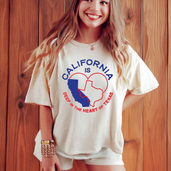 California Is Deep In The Heart Of Texas T-Shirt