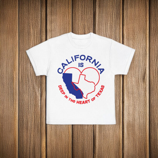 California Is Deep In The Heart Of Texas T-Shirt