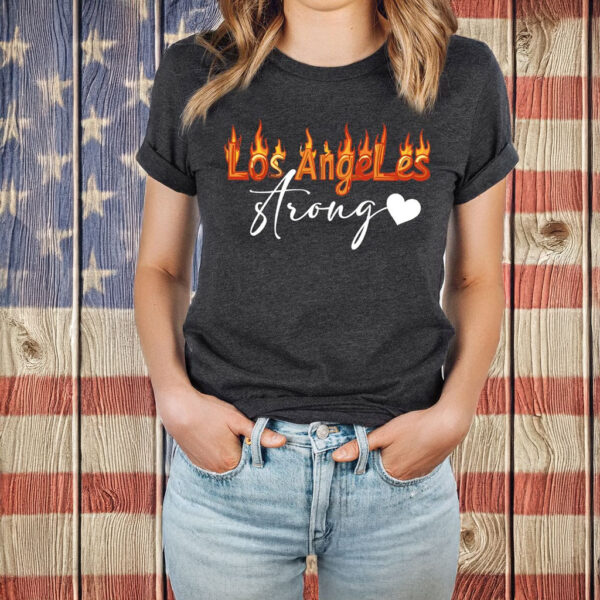 Los Angeles Strong Shirt, Forest Fire Awareness T-Shirt